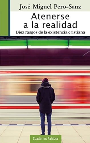 Atenerse a la realidad Diez razones de la existencia cristiana