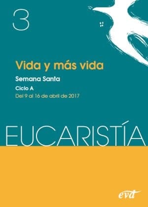 Vida y más vida Semana Santa, ciclo A, del 9 al 16 de abril de 2017