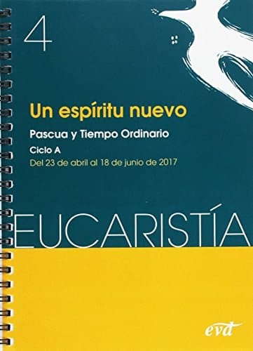 Un espíritu nuevo Pascua y Tiempo ordinario : del 23 de abril al 18 de junio de 2017 : Ciclo A