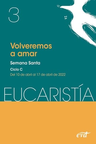 Volveremos a amar (Eucaristía nº 3/2022) Semana Santa. Ciclo C / 10 de abril al 17 de abril