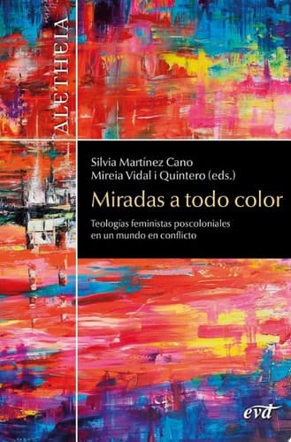 Miradas a todo color Teologías feministas poscoloniales en un mundo en conflicto