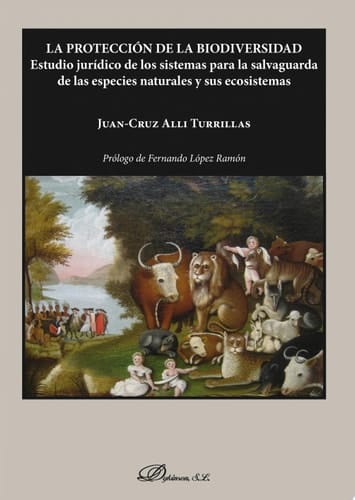 La protección de la biodiversidad. Estudio jurídico de los sistemas para la salvaguarda de las especies naturales y sus ecosistemas