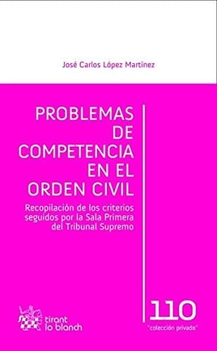 Problemas de competencia en el orden civil recopilación de los criterios seguidos por la Sala Primera del Tribunal Supremo