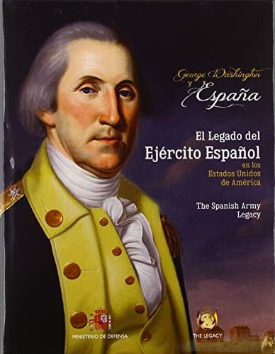 George Washington y España el legado del ejército español en los Estados Unidos de América