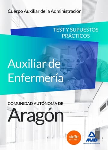 Cuerpo Auxiliar de la Administración de la Comunidad Autónoma de Aragón, Escala Auxiliar de Enfermería, Auxiliares de Enfermería. Test y Supuestos Prácticos (Spanish Edition)