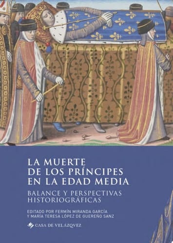 La muerte de los príncipes en la Edad Media Balance y perspectivas historiográficas
