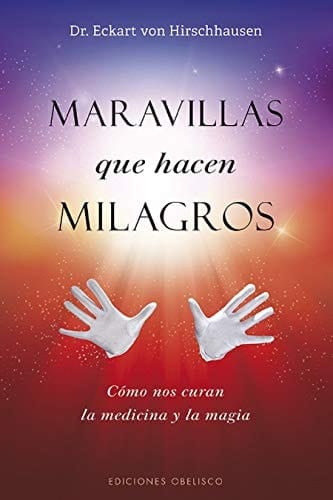 Maravillas que hacen milagros cómo curan la medicina y la magia