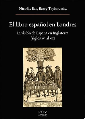 El libro español en Londres La visión de España en Inglaterra (Siglos XVI al XIX)