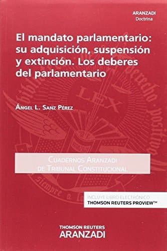 El mandato parlamentario su adquisición, suspensión y extinción : los deberes del parlamentario