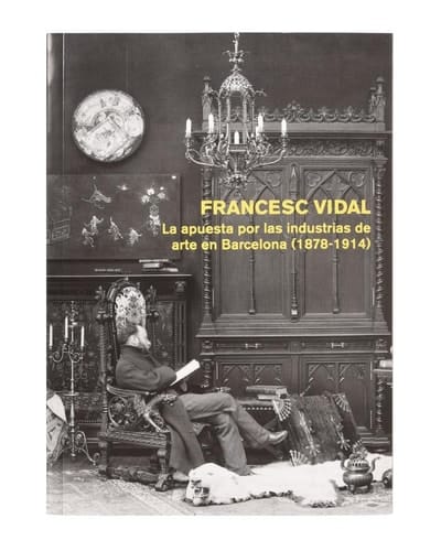 Francesc Vidal la apuesta por las industrias de arte en Barcelona (1878-1914)