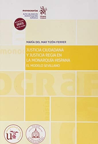 Justicia ciudadana y justicia regia en la monarquía hispana el modelo sevillano