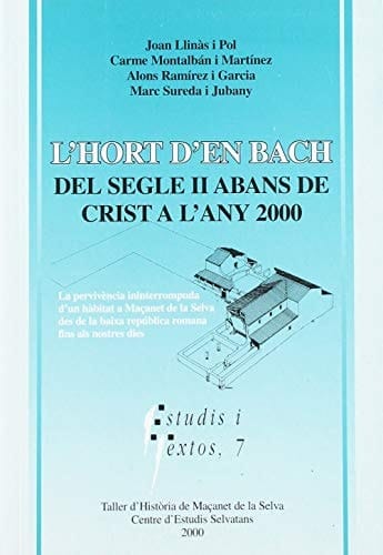 L'Hort d'en Bach, del segle II abans de Crist a l'any 2000 la pervivència ininterrompuda d'un hàbitat a Maçanet de la Selva des de la baixa república romana fins als nostres dies