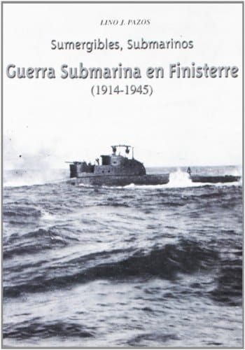 Guerra submarina en Finisterre (1914-1945) sumergibles, submarinos