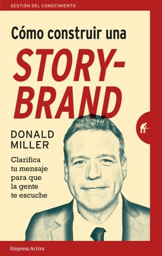 Cómo construir una storybrand Clarifica tu mensaje para que la gente te escuche