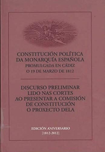 Constitución política da monarquía española promulgada en Cádiz o 19 de marzo de 1812. Discurso preliminar lido nas Cortes ao presentar a comisión de constitución o proxecto dela
