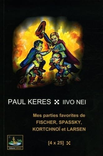 Mes parties favorites de Fischer, Spassky, Kortchnoï, Larsen [4 x 25]