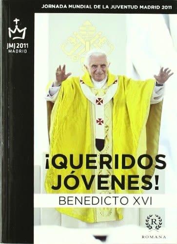 ¡Queridos jóvenes! viaje apostólico de su Santidad a Madrid con motivo de la XXVI Jornada Mundial de la Juventud, 18-21 de Agosto 2011
