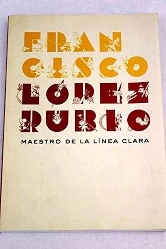 Francisco López Rubio maestro de la línea clara : del 3 de diciembre de 2012 al 20 de enero de 2013