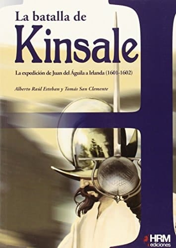 La batalla de Kinsale la expedición de Juan del Águila a Irlanda (1601-1602)