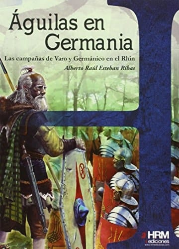 Águilas en Germania las campañas de Varo y Germánico en el Rhin