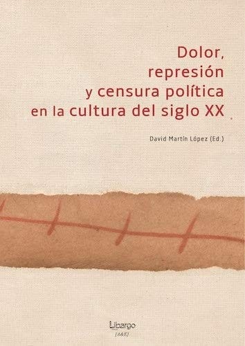 Dolor, represión y censura política en la cultura del siglo XX (Arte & Estudio) (Spanish Edition)