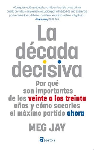 La década decisiva Por qué son importantes los veinte años y cómo sacarles el máximo partido ahora