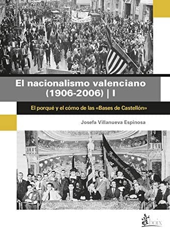 El nacionalismo valenciano (1906-2006): I. El porqué y el cómo de las "Bases de Castellón" (546 páginas)