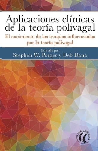 Aplicaciones clínicas de la teoría polivagal el nacimiento de las terapias influenciadas por la teoría polivagal