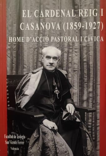 El cardenal Reig i Casanova (1859-1927), home d’acció pastoral i cívica