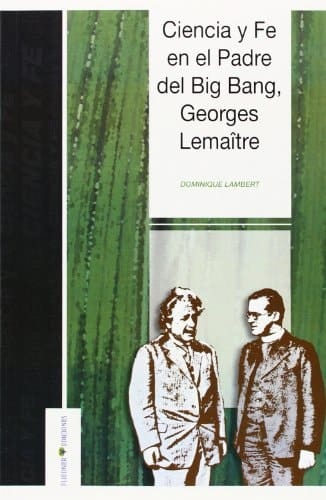 Ciencia y fe en el padre del Big Bang, Georges Lemaître (incluye la conferencia inédita "Universo y átomo")