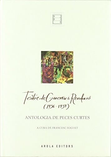 Teatre de guerra i revolució, 1936-1939 antologia de peces curtes
