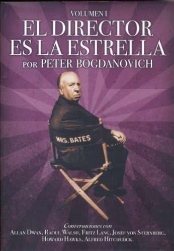 El director es la estrella Conversaciones con Allan Dwan, Raoul Walsh, Fritz Lang, Josef von Sternberg, Howard Hawks, Alfred Hitchcock