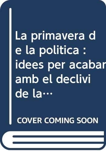 La Primavera de la política idees per acabar amb el declivi de la democràcia tradicional