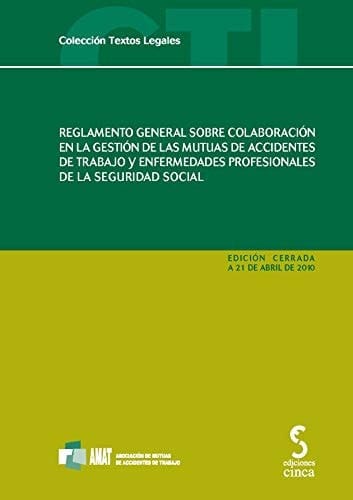 Reglamento general sobre colaboración en la gestión de las mutuas de accidentes de trabajo y enfermedades profesionales de la seguridad social edición cerrada a 21 de abril de 2010