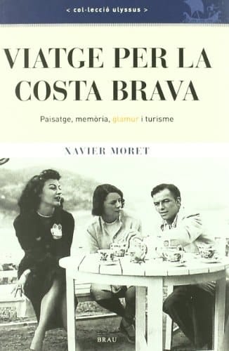 Viatge per la Costa Brava Paisatge, memòria, glamur i turisme