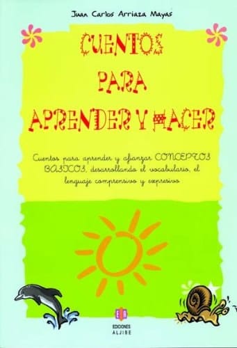Cuentos para aprender y hacer Cuentos para aprender y afianzar conceptos básicos, desarrolllando el vocabulario, el lenguaje comprensivo y expresivo