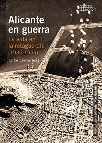 Alicante en guerra la vida en la retaguardia (1936-1939)