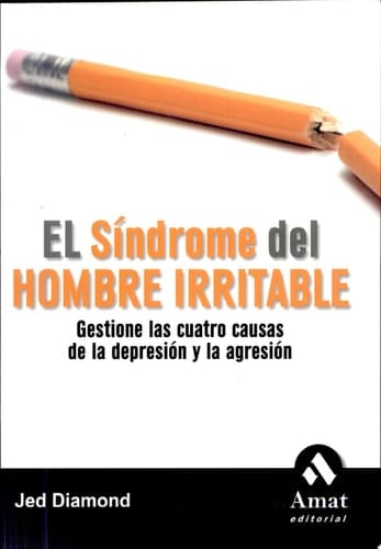 EL SINDROME DEL HOMBRE IRRITABLE Gestione las cuatro causas de la depresión y la agresión