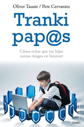 Tranki pap@s Cómo evitar que tus hijos corran riesgos en Internet