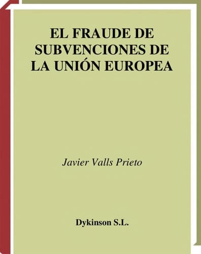 El fraude de subvenciones de la Unión Europea la necesidad de un espacio europeo de normas penales