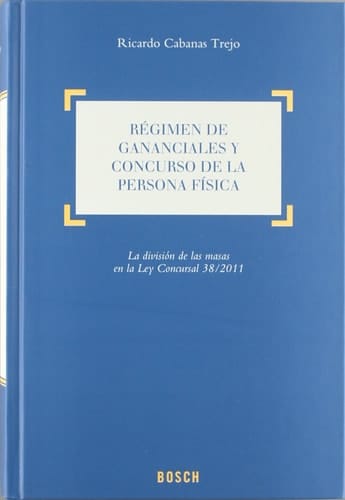 Régimen de gananciales y concurso de la persona física. La división de las masas en la Ley Concursal 38/2011