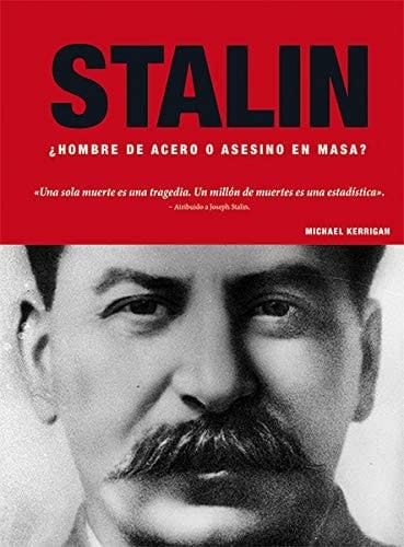 Stalin : ¿hombre de acero o asesino en masas?