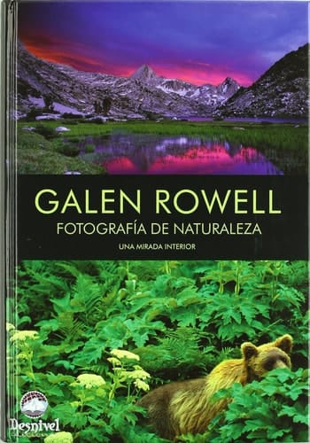 Galen Rowell fotografía de naturaleza, una mirada interior