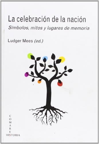 La celebración de la nación símbolos, mitos y lugares de memoria
