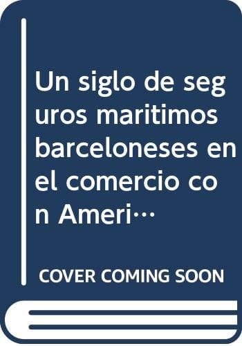 Un siglo de seguros marítimos barceloneses en el comercio con América, 1770-1870