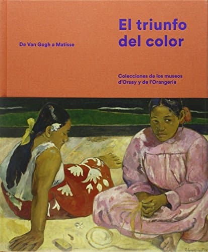 El triunfo del color de Van Gogh a Matisse : colecciones de los museos d'Orsay y de l'Orangerie