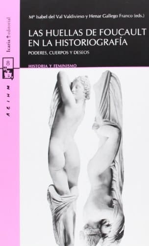 Las huellas de Foucault en la historiografía poderes, cuerpos y deseos