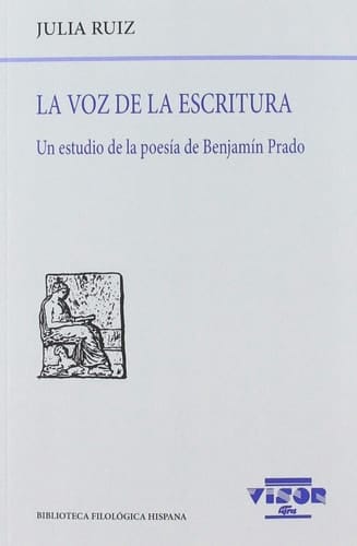 La voz de la escritura Un estudio de la poesía de Benjamín Prado