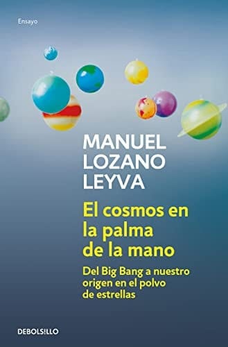El cosmos en la palma de la mano Del Big Bang a nuestro origen en el polvo de estrellas