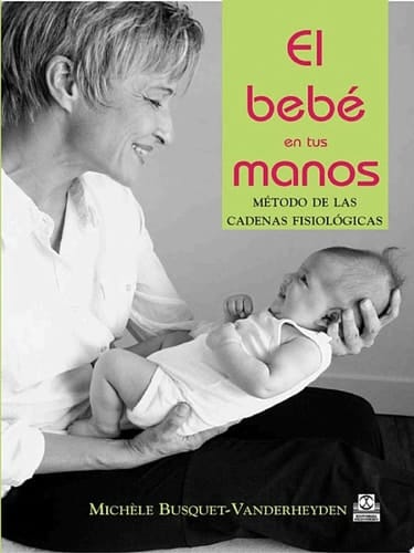El bebé en tus manos Método de las cadenas fisiológicas (Color)